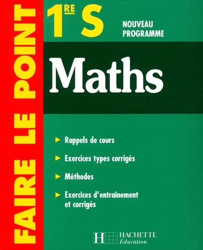 Maths 1re S : nouveau programme : rappels de cours, exercices types corrigés, méthodes, exercices d'entraînement et corrigés