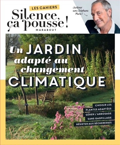 Un jardin adapté au changement climatique : jardiner avec Stéphane Marie !