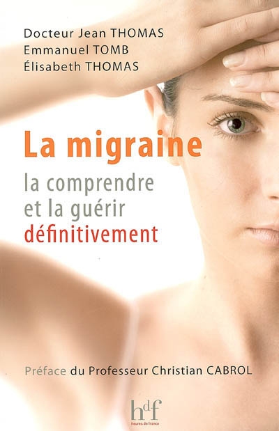 La migraine : la comprendre et la guérir définitivement