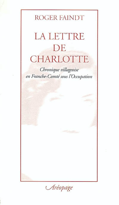 La lettre de Charlotte : chronique villageoise en Franche-Comté sous l'Occupation