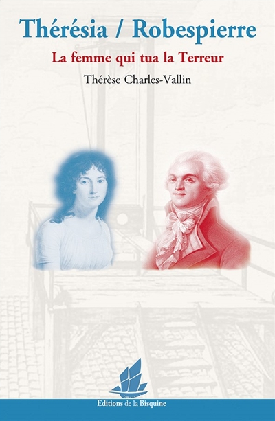 Thérésia-Robespierre : la femme qui tua la Terreur