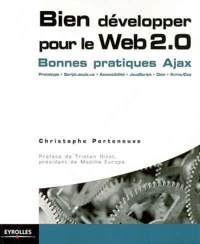 Bien développer pour le Web 2.0 : bonnes pratiques Ajax, Prototype, Scriptaculous, XHTML-CSS, JavaScript, DOM