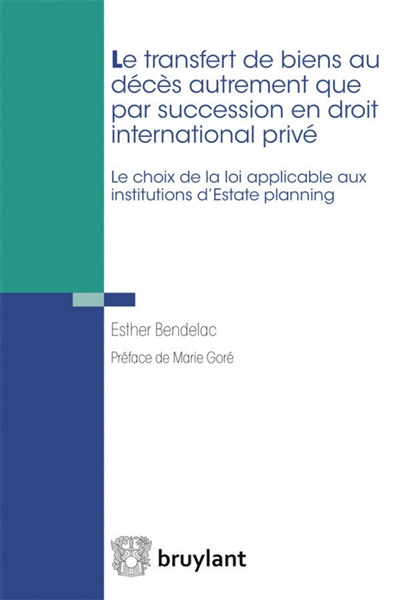 Le transfert de biens au décès autrement que par succession en droit international privé : le choix de la loi applicable aux institutions d'estate planning