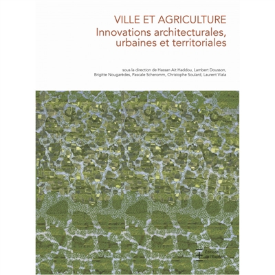 Ville et agriculture : innovations architecturales, urbaines et territoriales : séminaire, Montpellier, 20 juin 2017