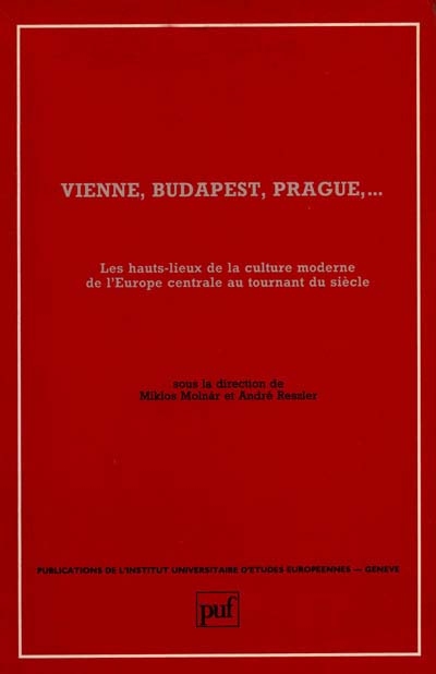 Vienne, Budapest, Prague : les hauts lieux de la culture moderne de l'Europe centrale au tournant du siècle
