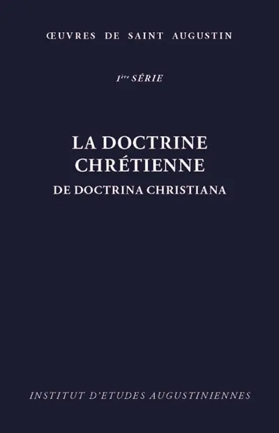 Oeuvres de saint Augustin. Vol. 11-2. La doctrine chrétienne. De doctrina christiana