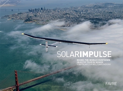 Solar Impulse : round-the-world countdown. Solar Impulse : objectif tour du monde. Solar Impulse : Startklar zur Weltumrundung