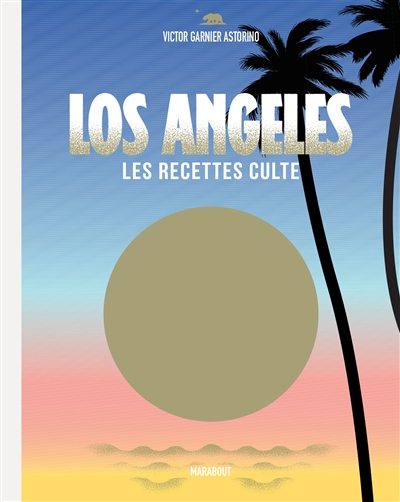 Los Angeles : les recettes cultes : carnet de voyage