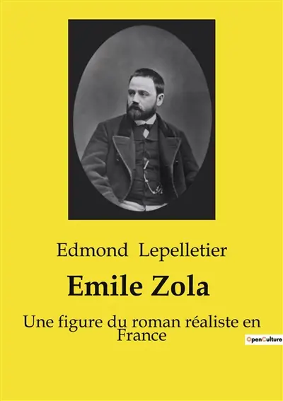 Emile Zola : Une exploration de la vie et de l'œuvre d'Emile Zola par Edmond Lepelletier