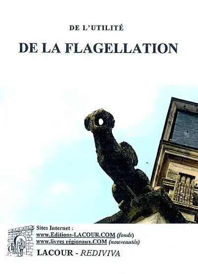 De l'utilité de la flagellation dans la médecine et dans les plaisirs du mariage et des fonctions des lombes et des reins : ouvrage singulier