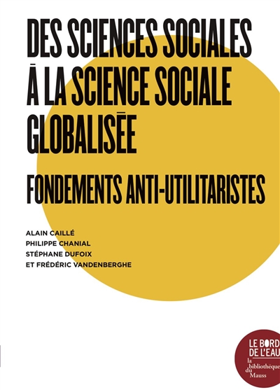 Des sciences sociales à la science sociale : fondements anti-utilitaristes