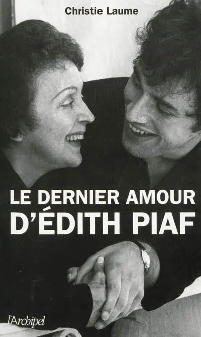Le dernier amour d'Edith Piaf : récit