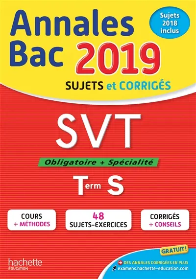 SVT, obligatoire + spécialité, terminale S : annales bac 2019 : sujets et corrigés, sujets 2018 inclus
