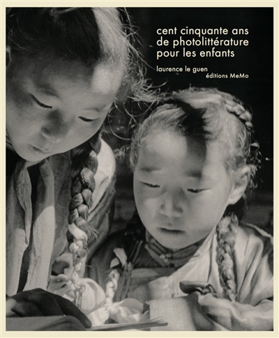 Cent cinquante ans de photolittérature pour les enfants - Laurence Le Guen