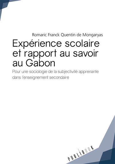 Expérience scolaire et rapport au savoir au gabon : Pour une sociologie de la subjectivité apprenante dans l'enseignement secondaire