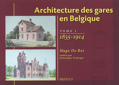 Architecture des gares en Belgique. Vol. 1. 1835-1914