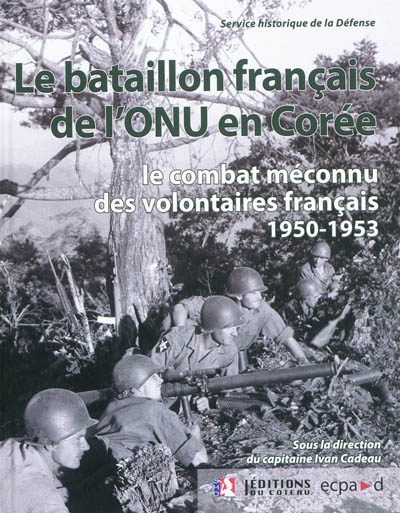 Le bataillon français de l'ONU en Corée, 1950-1953 : le combat méconnu des volontaires français