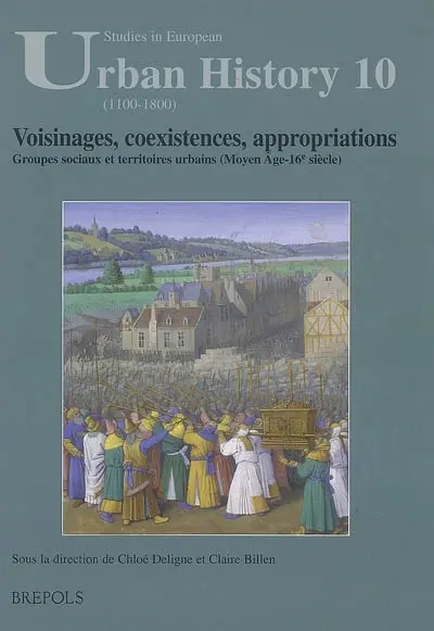 Voisinages, coexistences, appropriations : groupes sociaux et territoires urbains (Moyen Age-XVIe siècle)