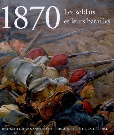 1870 : les soldats et leurs batailles