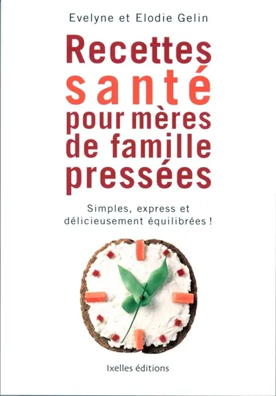 Recettes santé pour mères de famille pressées : simples, express et délicieusement équilibrées