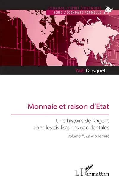 Monnaie et raison d'Etat : une histoire de l'argent dans les civilisations occidentales. Vol. 3. La modernité