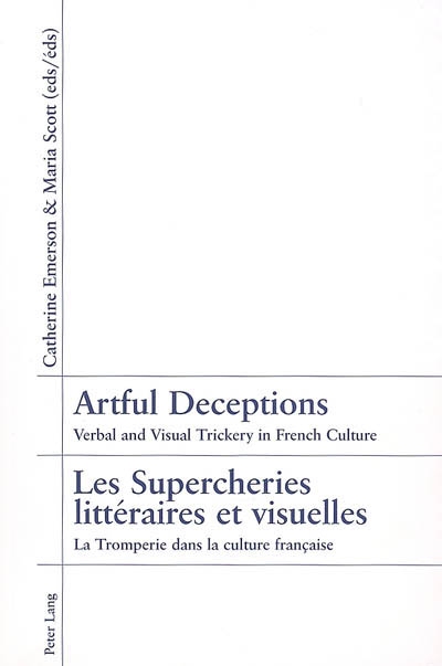 Artful deceptions : verbal and visual trickery in French culture. Les supercheries littéraires et visuelles : la tromperie dans la culture française