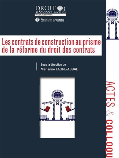 Les contrats de construction au prisme de la réforme du droit des contrats : actes du colloque du 16 mars 2017