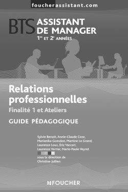 Relations professionnelles BTS assistant de manager 1re et 2e années, finalité 1 et ateliers : guide pédagogique