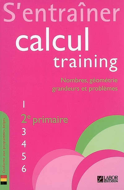 Calcul training. Vol. 2. S'entraîner : nombres, géométrie, grandeurs et problèmes : 2e primaire