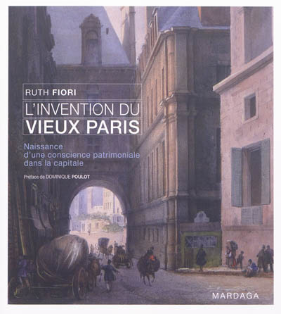 L'invention du vieux Paris : naissance d'une conscience patrimoniale dans la capitale