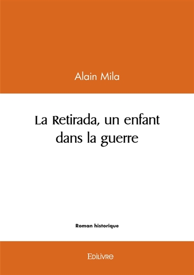 La Retirada, un enfant dans la guerre : Préface de Jean Ortiz Maître de conférences honoraire