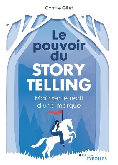 Le pouvoir du storytelling : maîtriser le récit d'une marque
