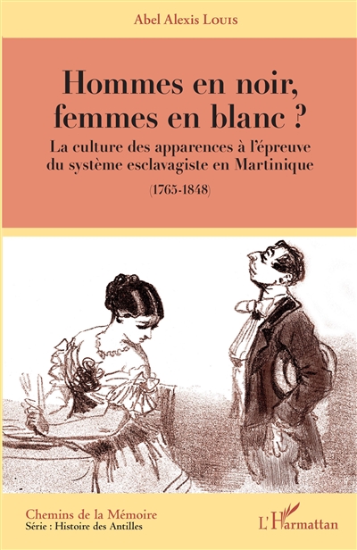 Hommes en noir, femmes en blanc ? : la culture des apparences à l'épreuve du système esclavagiste en Martinique (1765-1848)