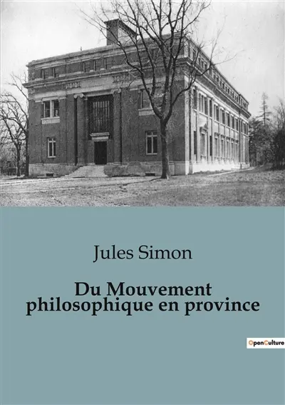 Du Mouvement philosophique en province : Les idées philosophiques à l'épreuve des réalités provinciales