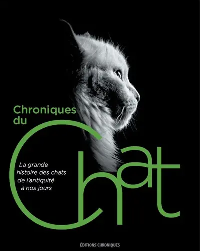 Chroniques du chat : la grande histoire des chats de l'Antiquité à nos jours