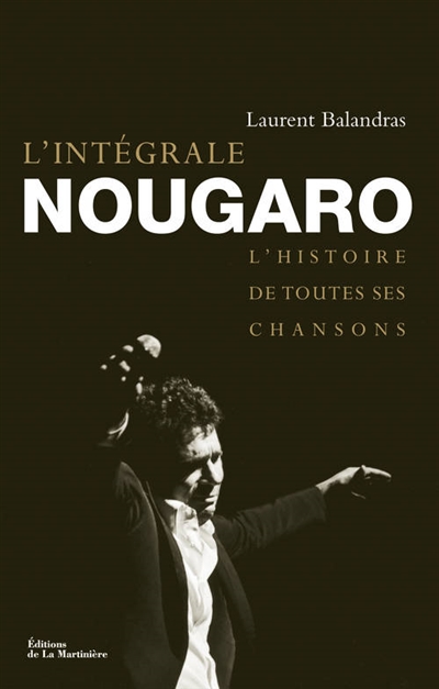 L'intégrale Nougaro : l'histoire de toutes ses chansons