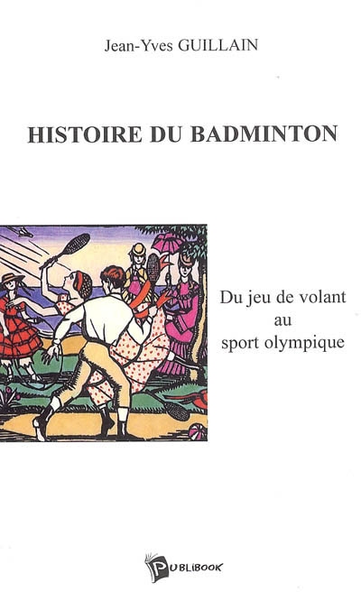 Histoire du badminton : du jeu de volant au sport olympique