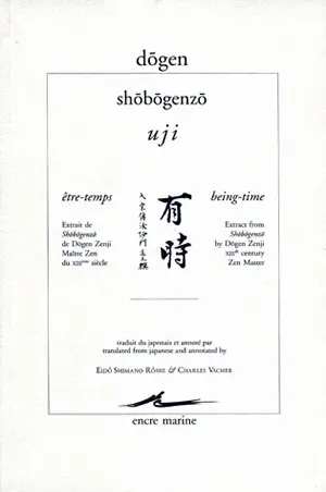 Shôbôgenzô. Uji. Être-temps : extrait de Shôbôgenzô de Dōgen Zenji. Being-time : extract from Shôbôgenzô by Dōgen Zenji