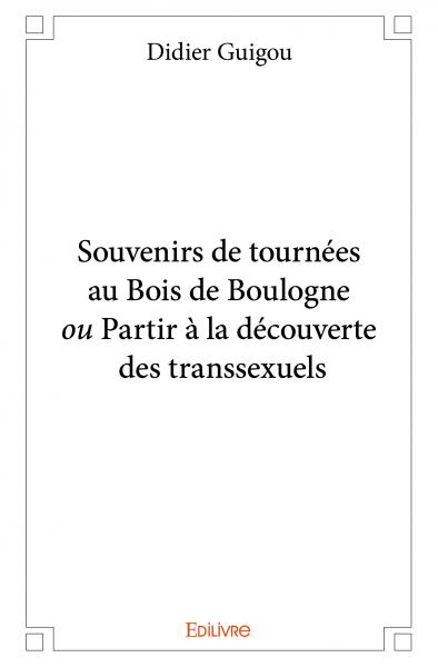 Souvenirs de tournées au bois de boulogne ou partir à la découverte des transsexuels