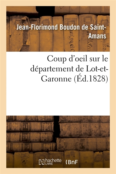 Coup d'oeil sur le département de Lot-et-Garonne : Rapide aperçu de l'état de son agriculture, de sa population et de son industrie en 1828