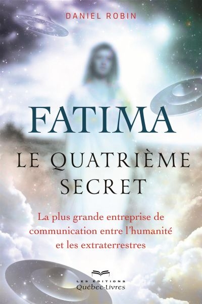 Fatima, le quatrième secret : plus grande entreprise de communication entre l'humanité et les extraterrestres