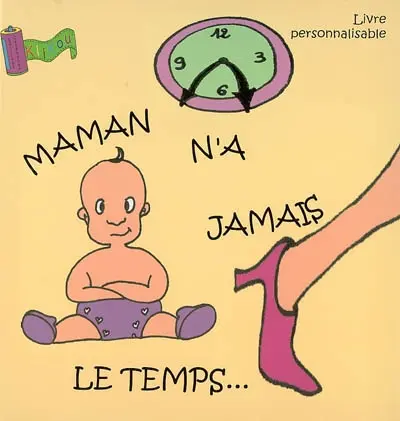Maman n'a jamais le temps : livre personnalisable