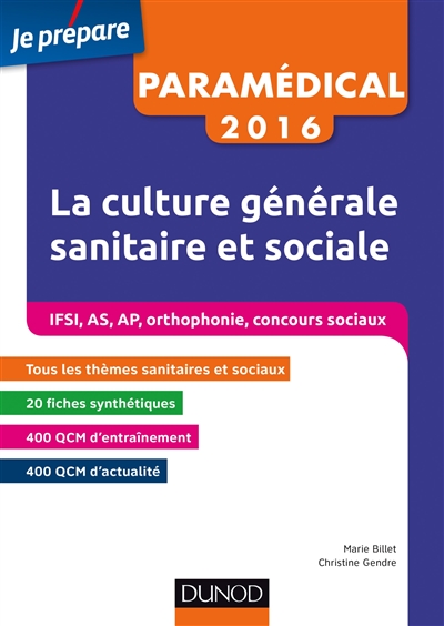 La culture générale sanitaire et sociale 2016 : IFSI, AS, AP, orthophonie, concours sociaux