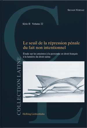 le seuil de la répression pénale du fait non intentionnel : étude sur les atteintes à la personne en droit français à la lumière du droit suisse