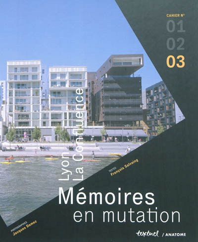 Lyon, La Confluence : mémoires en mutation. Vol. 3