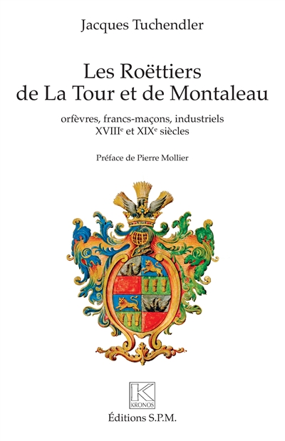 Les Roëttiers de La Tour et de Montaleau : orfèvres, francs-maçons, industriels : XVIIIe et XIXe siècles