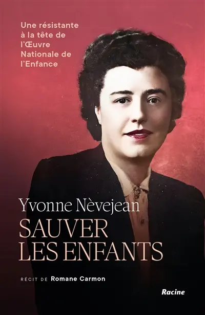 Yvonne Nèvejean : sauver les enfants