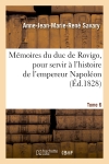 Mémoires du duc de Rovigo, pour servir à l'histoire de l'empereur Napoléon. T. 6