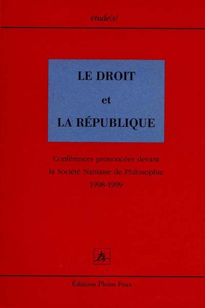 Le droit et la république : conférences prononcées devant la Société nantaise de philosophie, 1998-1999