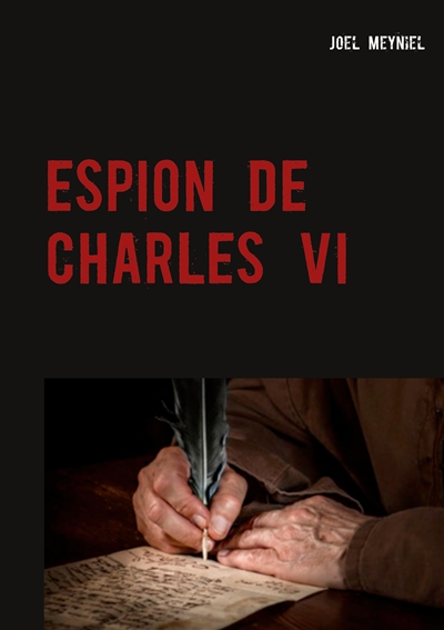 ESPION DE CHARLES VI : CHRONIQUES CRIMINELLES IV